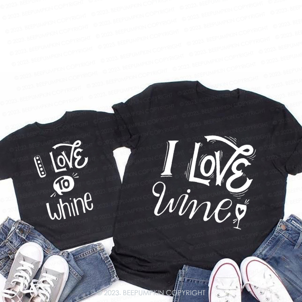I Love Wine I Love To Whine T-Shirts For Mom&Me