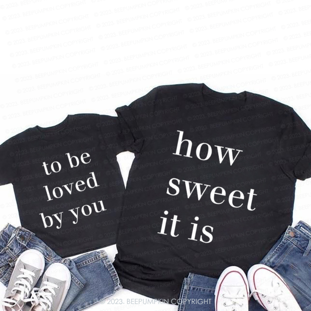 How Sweet It Is To Be Loved By You T-Shirts For Mom&Me