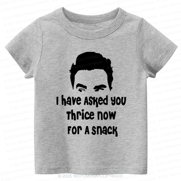 I Have Asked Your thrice For A Snack Kids Shirt