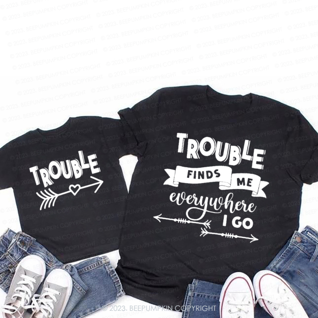 Trouble Finds Me Everywhere T-Shirts For Mom&Me