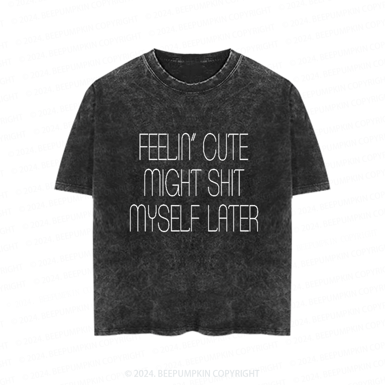Feelin' Cute Might Shit Myself Later Toddler&Kids Washed Tees          