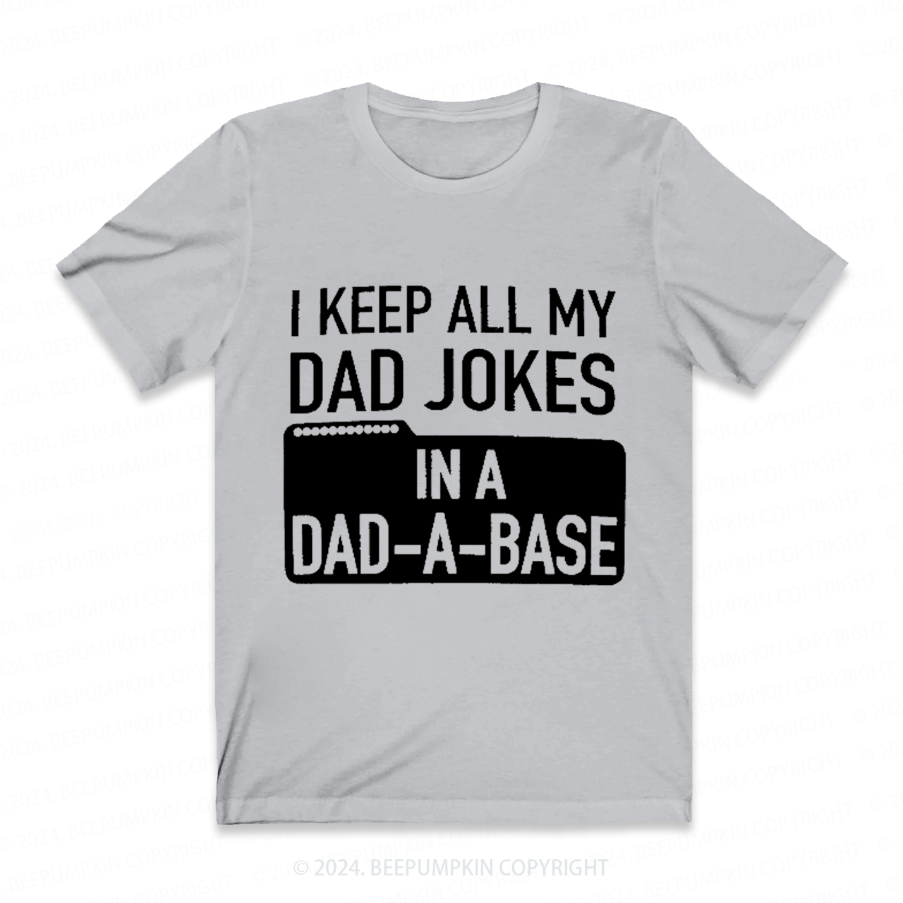 I Keep All My Dad Jokes In A Dad-A-Base Funny Dad T-shirt