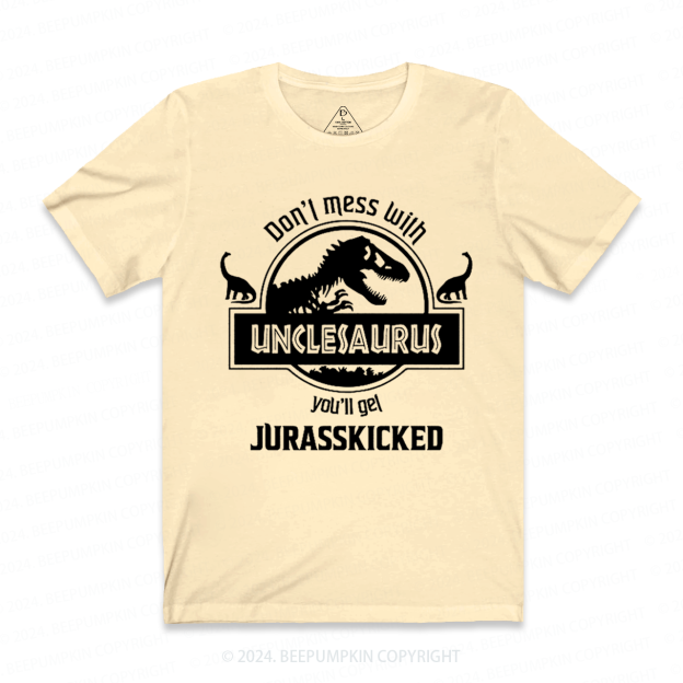 Don't Mess With Unclesaurus You'll Get Jurasskicked Uncle T-shirt