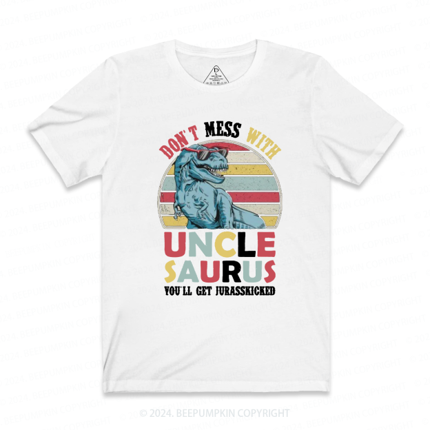 Don't Mess With Uncle Saurus Uncle Shirt