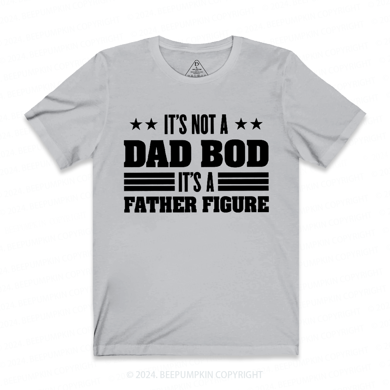 It's Not A Dad Bod It's A Father Figure Dad T-shirt