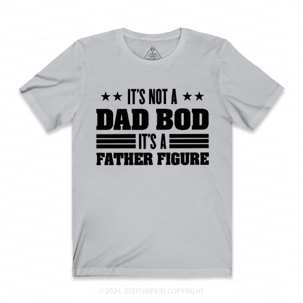 It's Not A Dad Bod It's A Father Figure Dad T-shirt