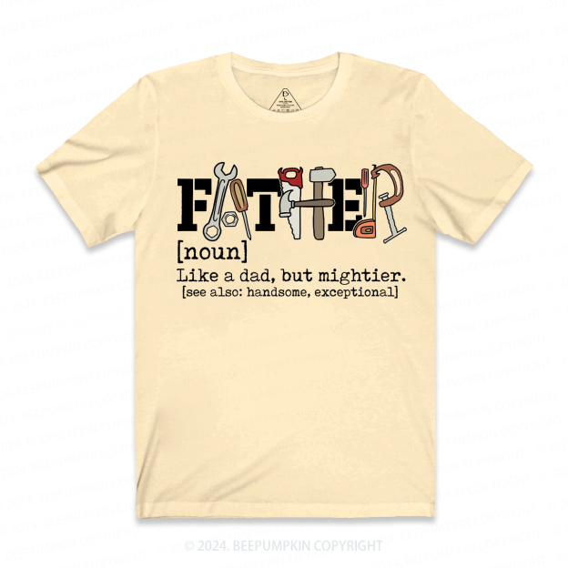 Father Like A Dad But Mightier T-shirt