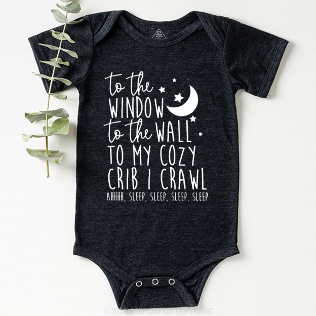 To The Window To The Wall To My Cozy Crib I Crawl Bodysuit Beepumpkin