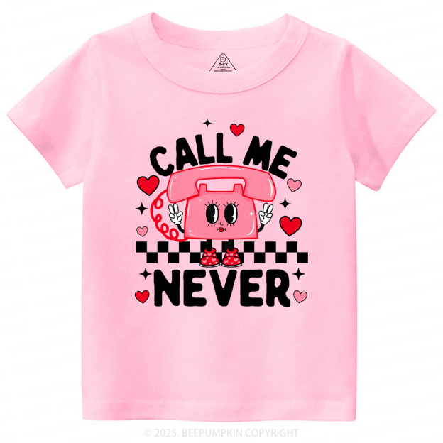 Call Me Never Valentine's Day Toddler&Kid's Tees Beepumpkin