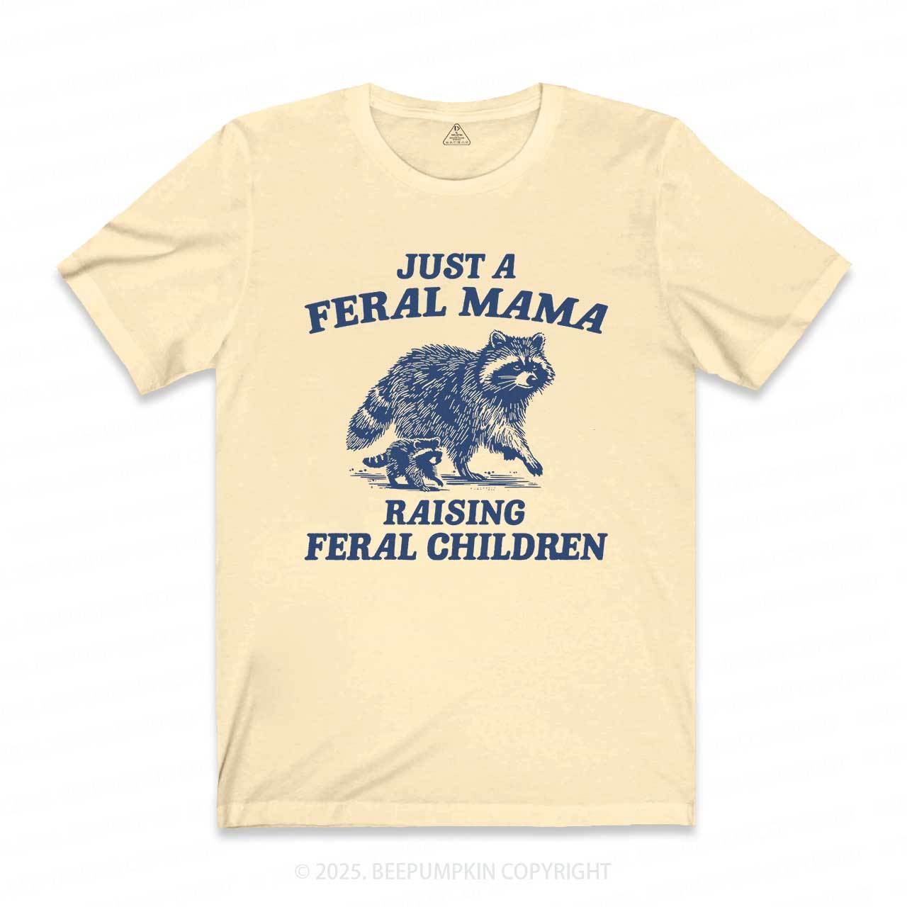 Just A Feral Mama T-Shirts