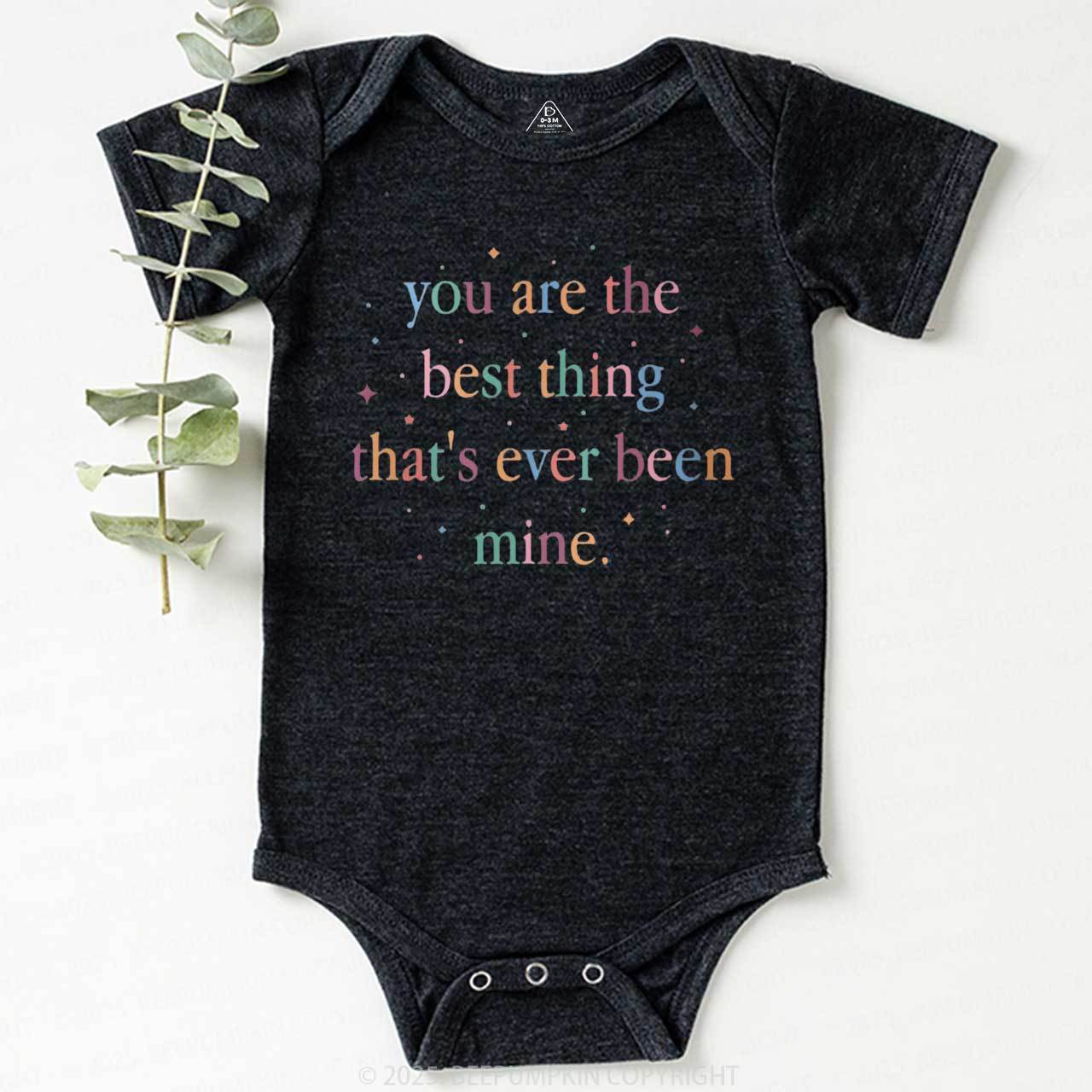 You Are The Best Thing That's Ever Been Mine Bodysuit Beepumpkin