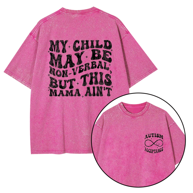 My Child May Be Non-Verbal But This Mama Ain’t Washed T-Shirts
