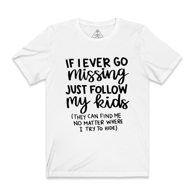 If I Ever Go Missing Just Follow My Kids Mama T-Shirts