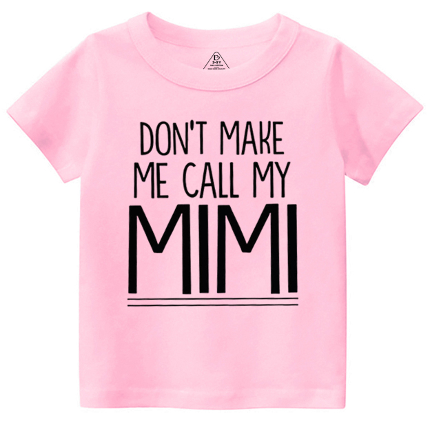 Don't Make Me Call My Mimi Toddler&Kid's Tees Beepumpkin