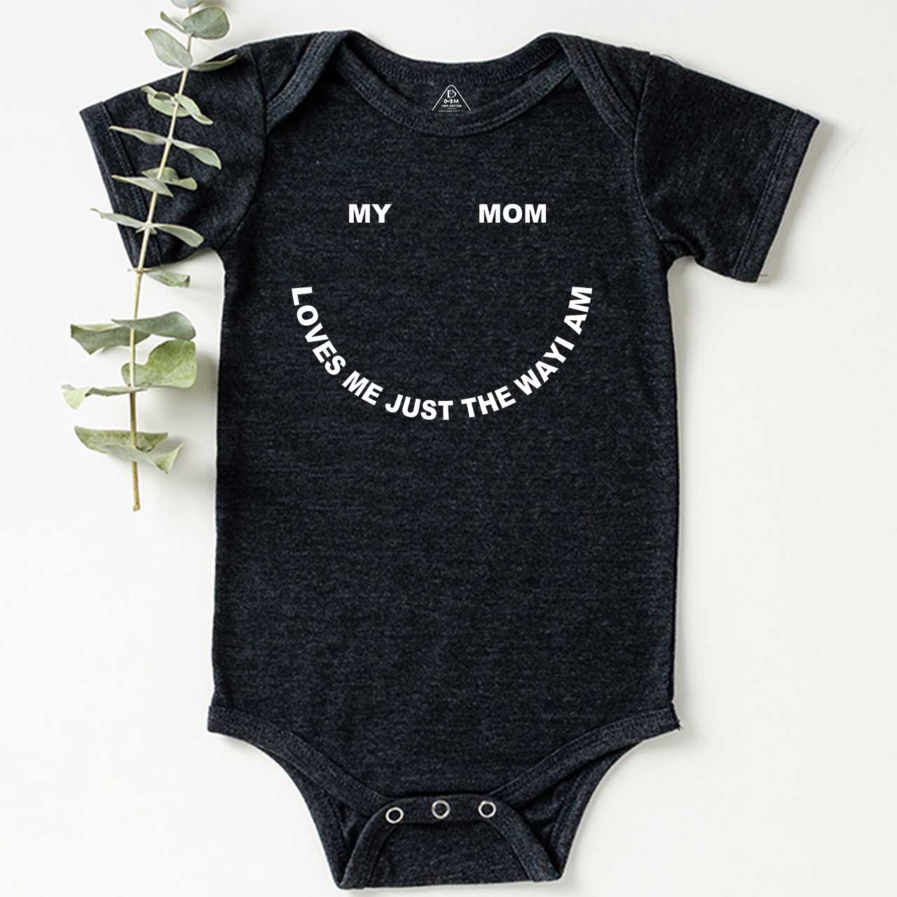 My Mom Loves Me Just The Way I Am Bodysuit Beepumpkin