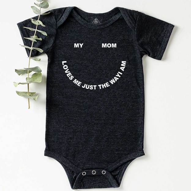 My Mom Loves Me Just The Way I Am Bodysuit Beepumpkin