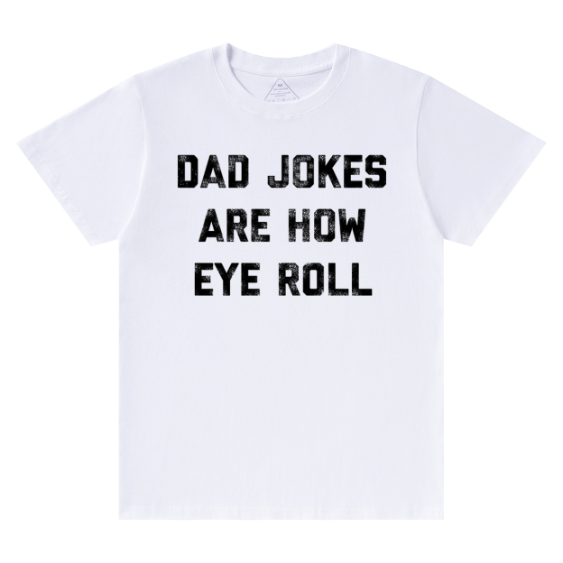 Dad Jokes Are How Eye Roll Dad and me T-Shirt