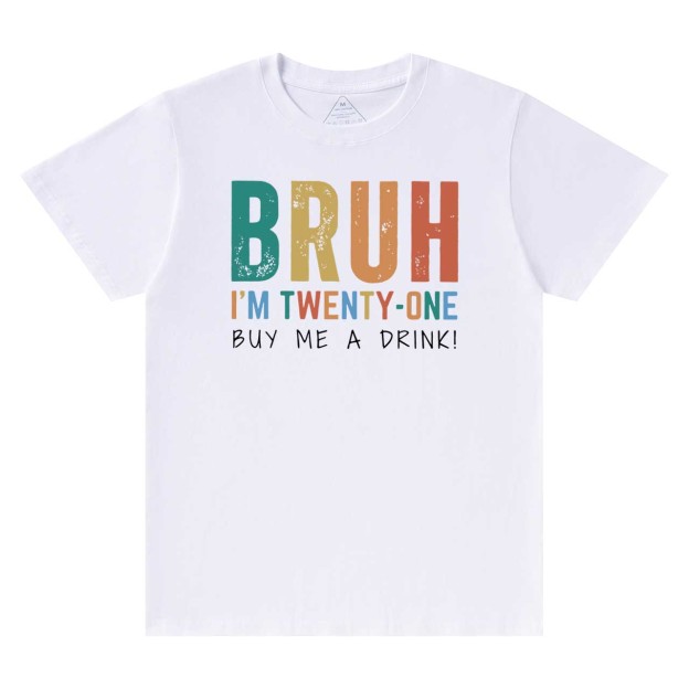 Bruh I'm Twenty One Mama T-Shirts