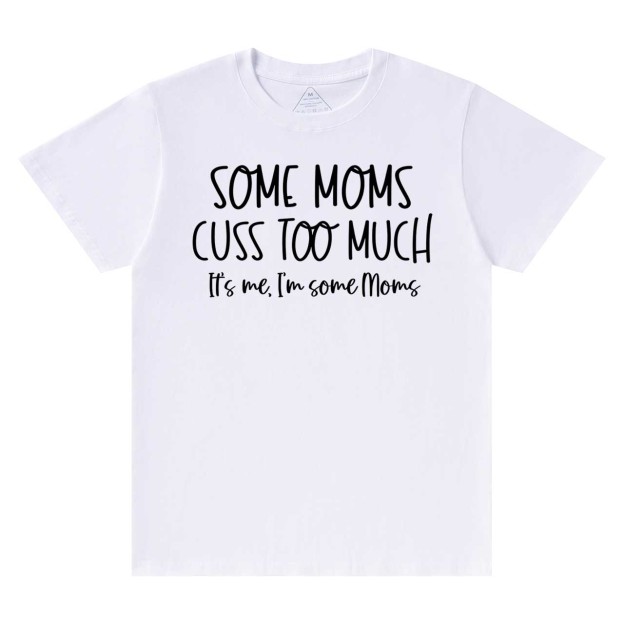 Some Moms Cuss Too Much T-Shirts