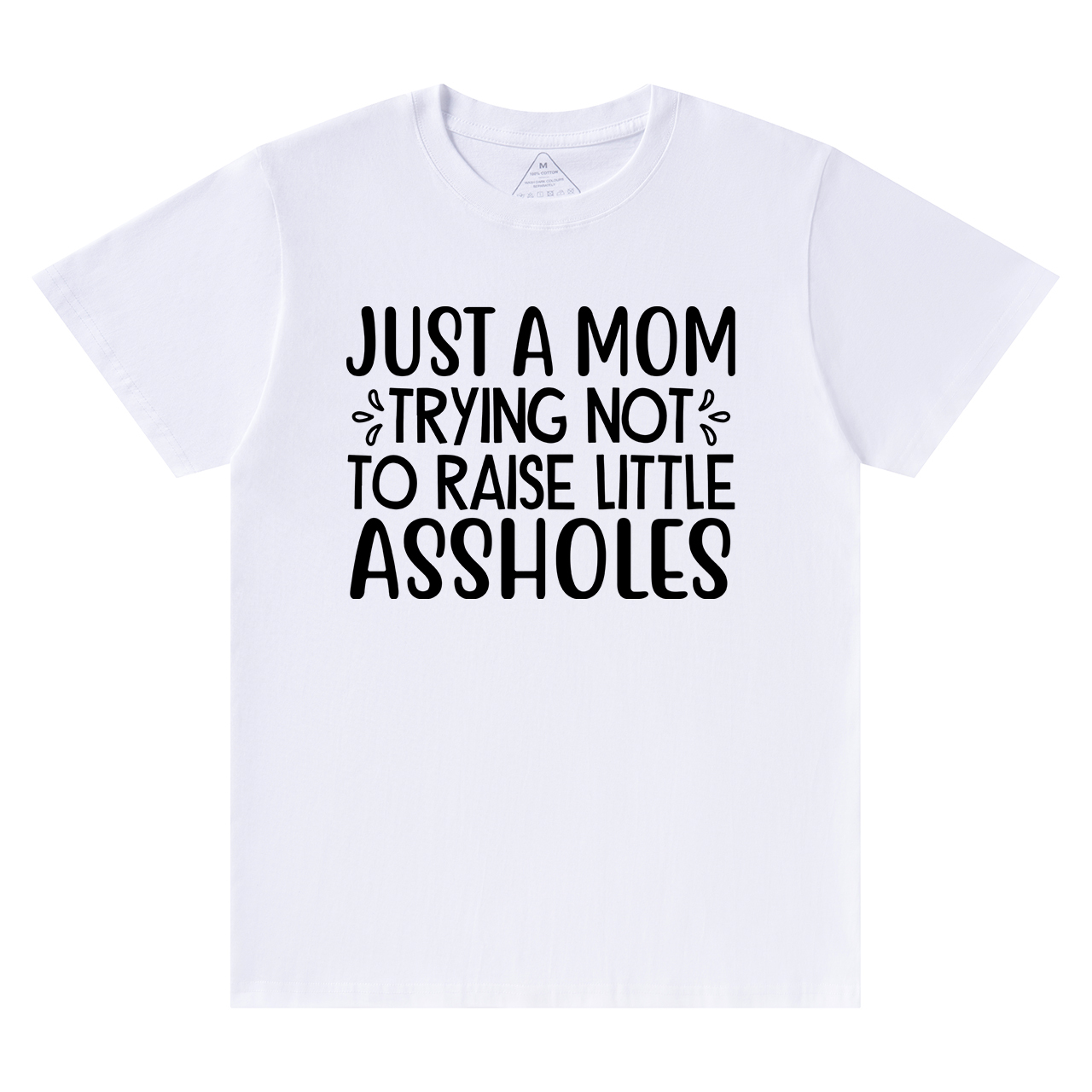 Just A Mom Trying Not To Raise Little Assholes T-Shirt For Mama