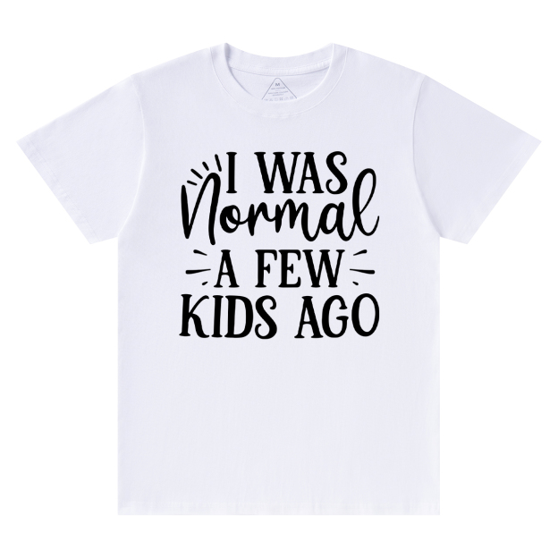 I Was Nonmal A Few Kids Ago T-Shirt For Mama