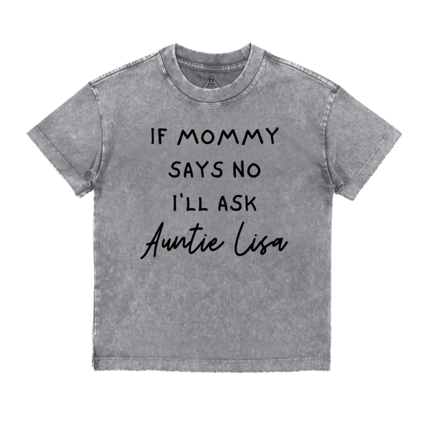If Mommy Says No I'll Ask Toddler&Kids Washed Tees