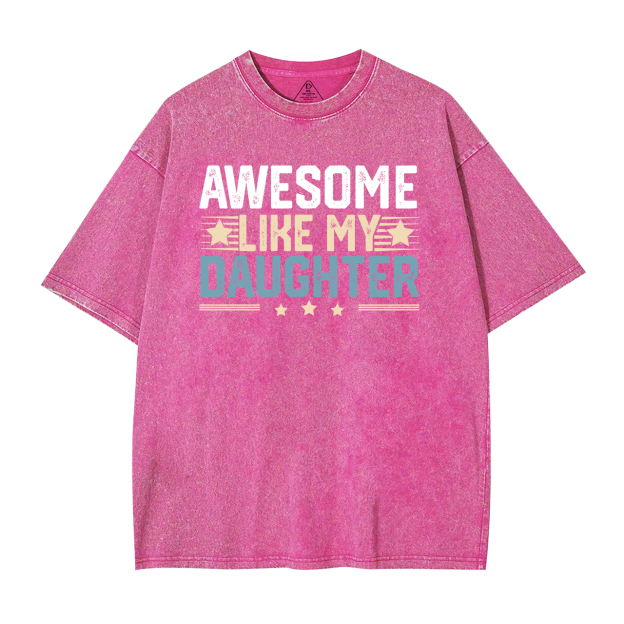 Awesome Like My Daughter DadWashed T-Shirts 