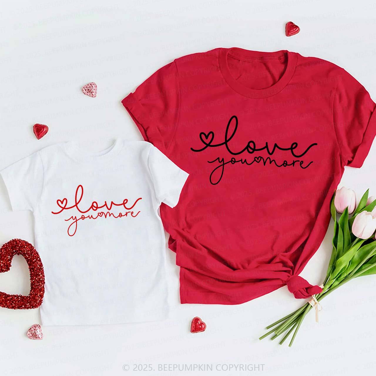Love You More Valentines Family Shirt