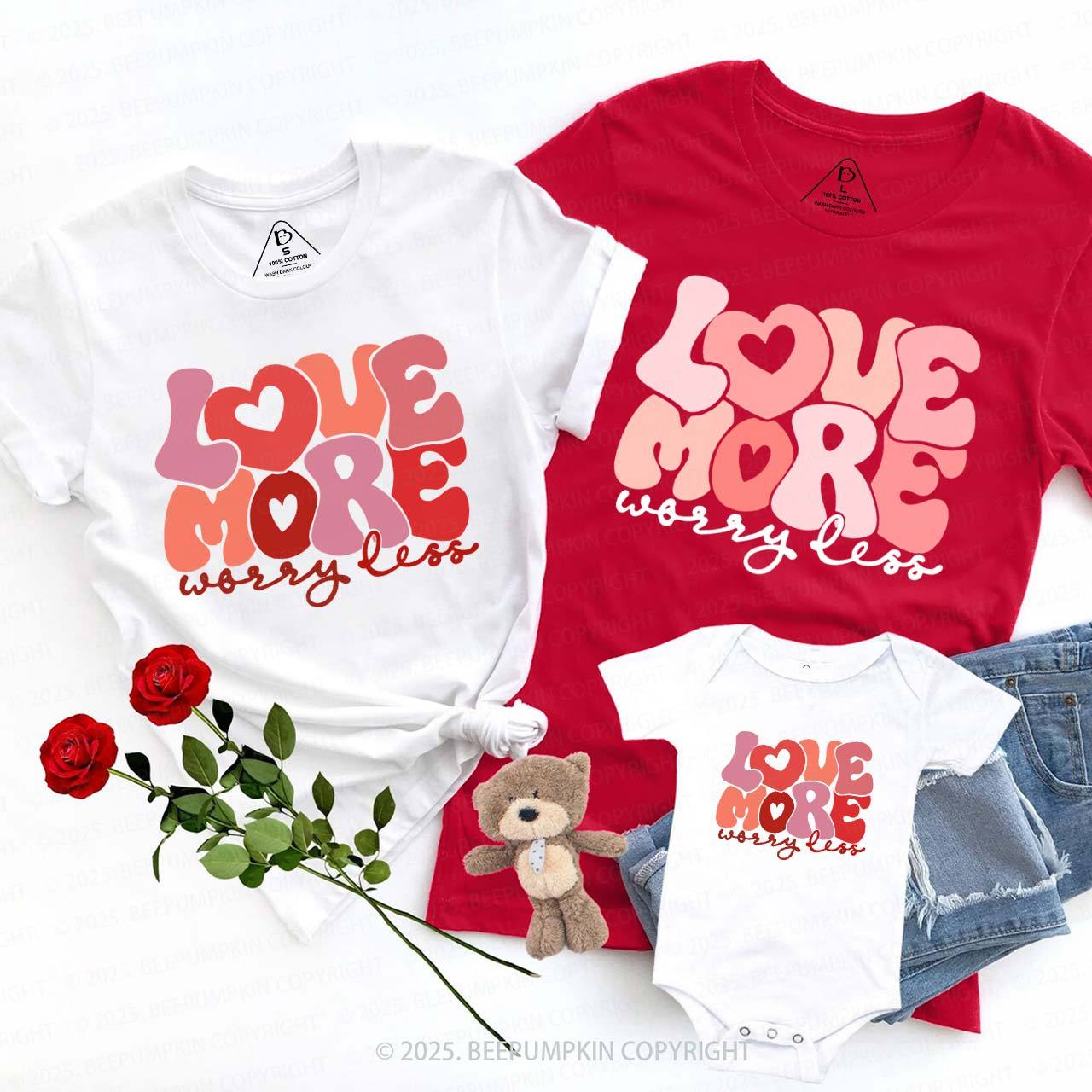 Love More Worry Less Valentine's Day Family Shirt