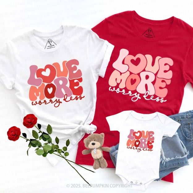Love More Worry Less Valentine's Day Family Shirt