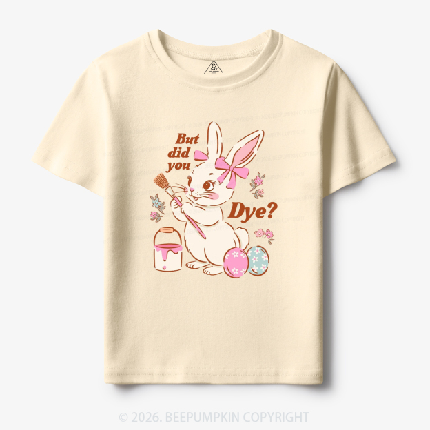 But Did You Dye Easter Rabbit Toddler&Kid's Tees