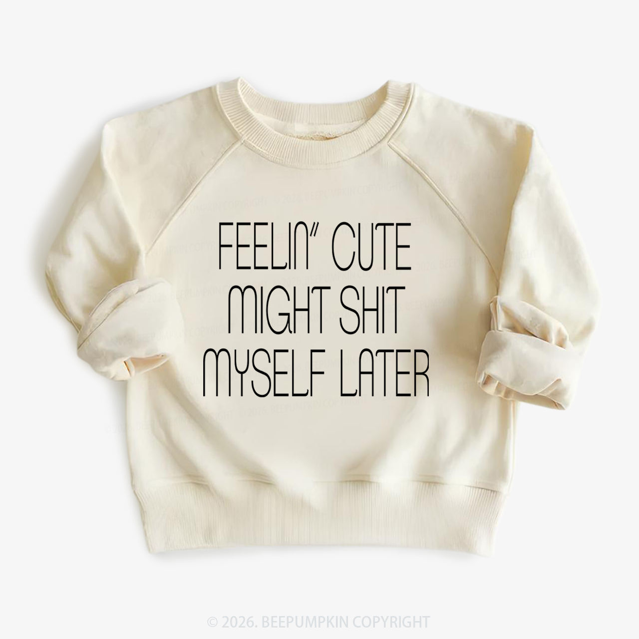 Feelin' Cute Might Shit Myself Later Kid's Sweatshirt 7