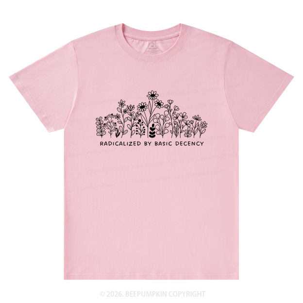 Radicalized by Basic Decency Peaceful T-Shirts