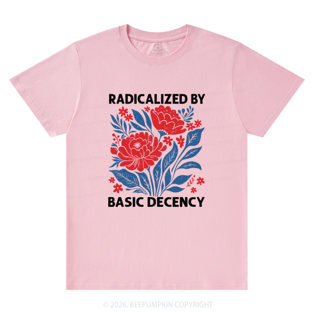 Radicalized By Basic Decency Feminist T-Shirts