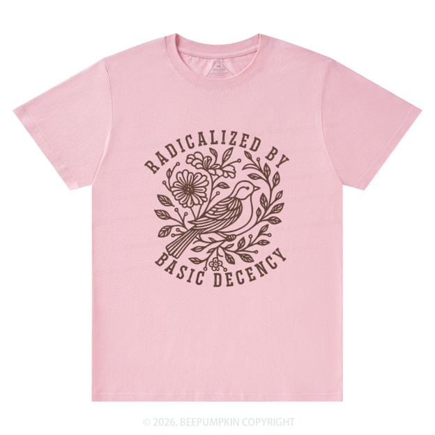 Radicalized by Basic Decency Protest T-Shirts