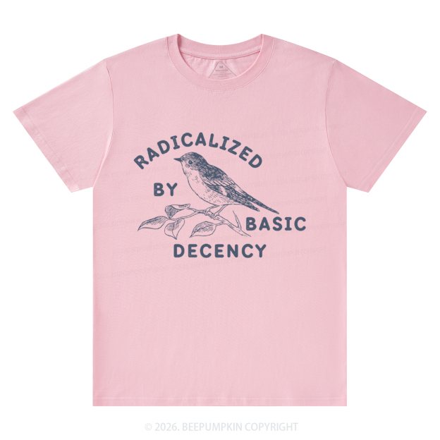 Radicalized By Basic Decency Activist T-Shirts