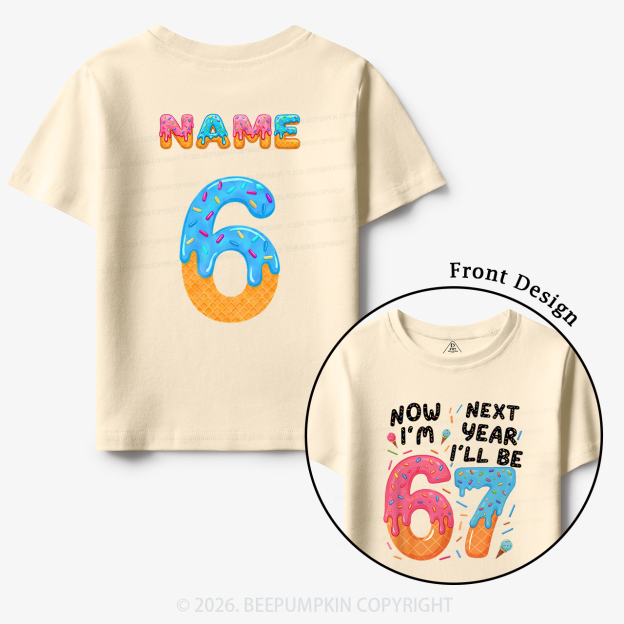 Personalized Birthday Now I'm 6 Next Year I'll Be 7 Toddler&Kid's Tees