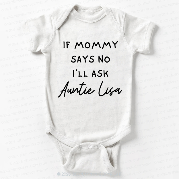 If Mommy Says No I'll Ask Auntie Bodysuit For Baby
