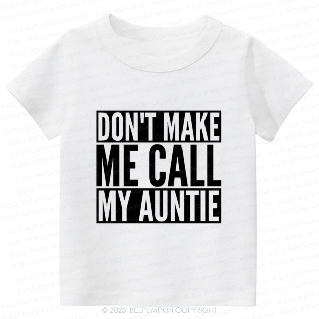 Don't Make Me Call My Auntie-Toddler Tees