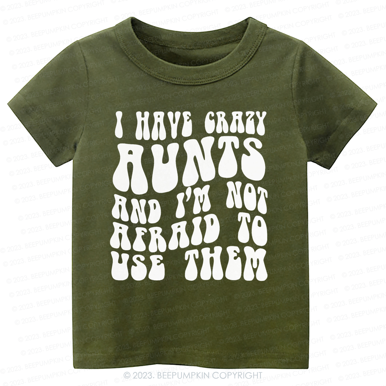 I Have Crazy Aunts and I'm Not Afraid To Use Them-Toddler Tees