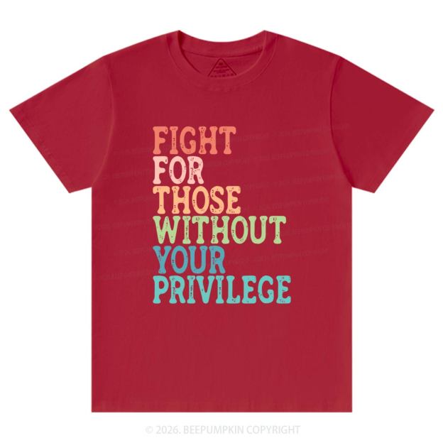 Fight For Those Without Your Privilege T-Shirts Beepumpkin