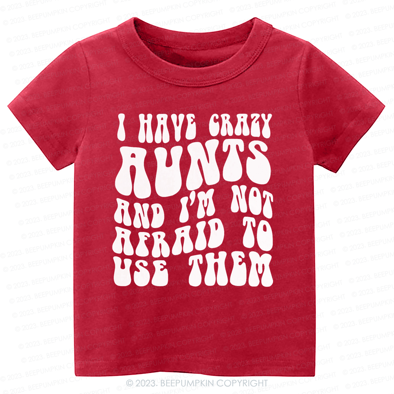 I Have Crazy Aunts and I'm Not Afraid To Use Them-Toddler Tees