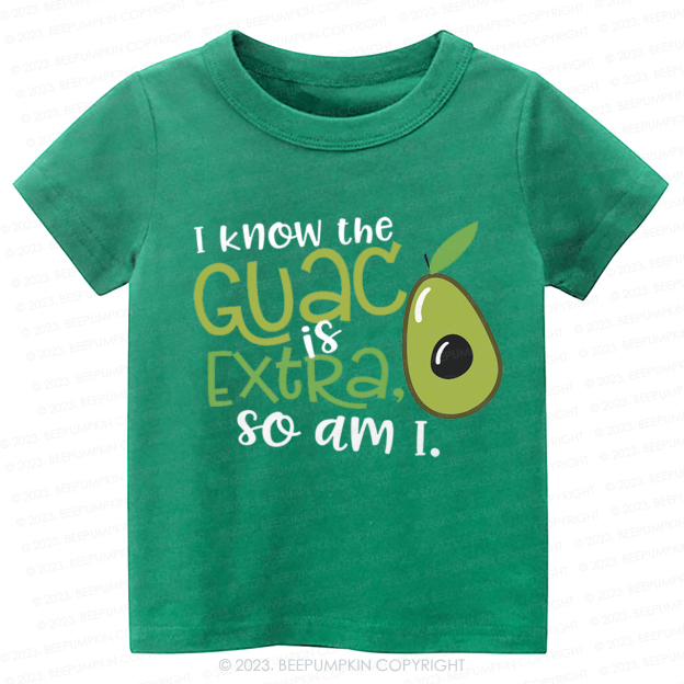 I Know the Guac Is Extra So Am I  Kids Shirt