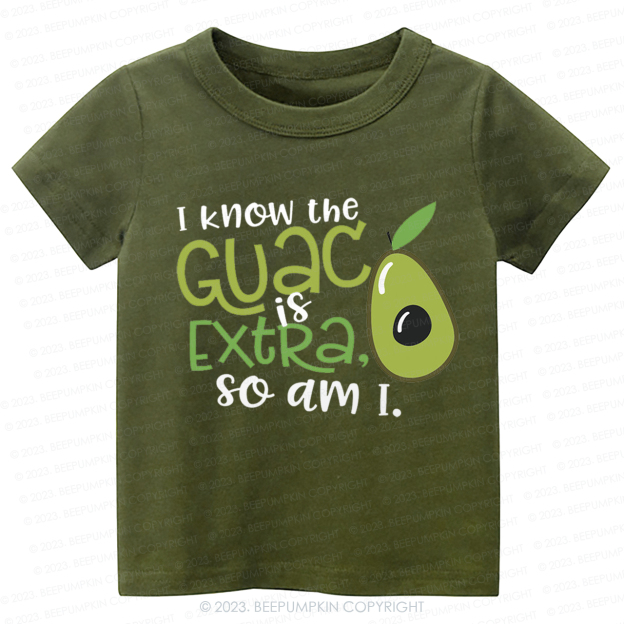I Know the Guac Is Extra So Am I  Kids Shirt