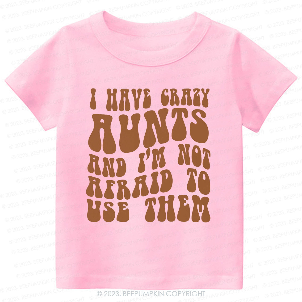 I Have Crazy Aunts and I'm Not Afraid To Use Them-Toddler Tees