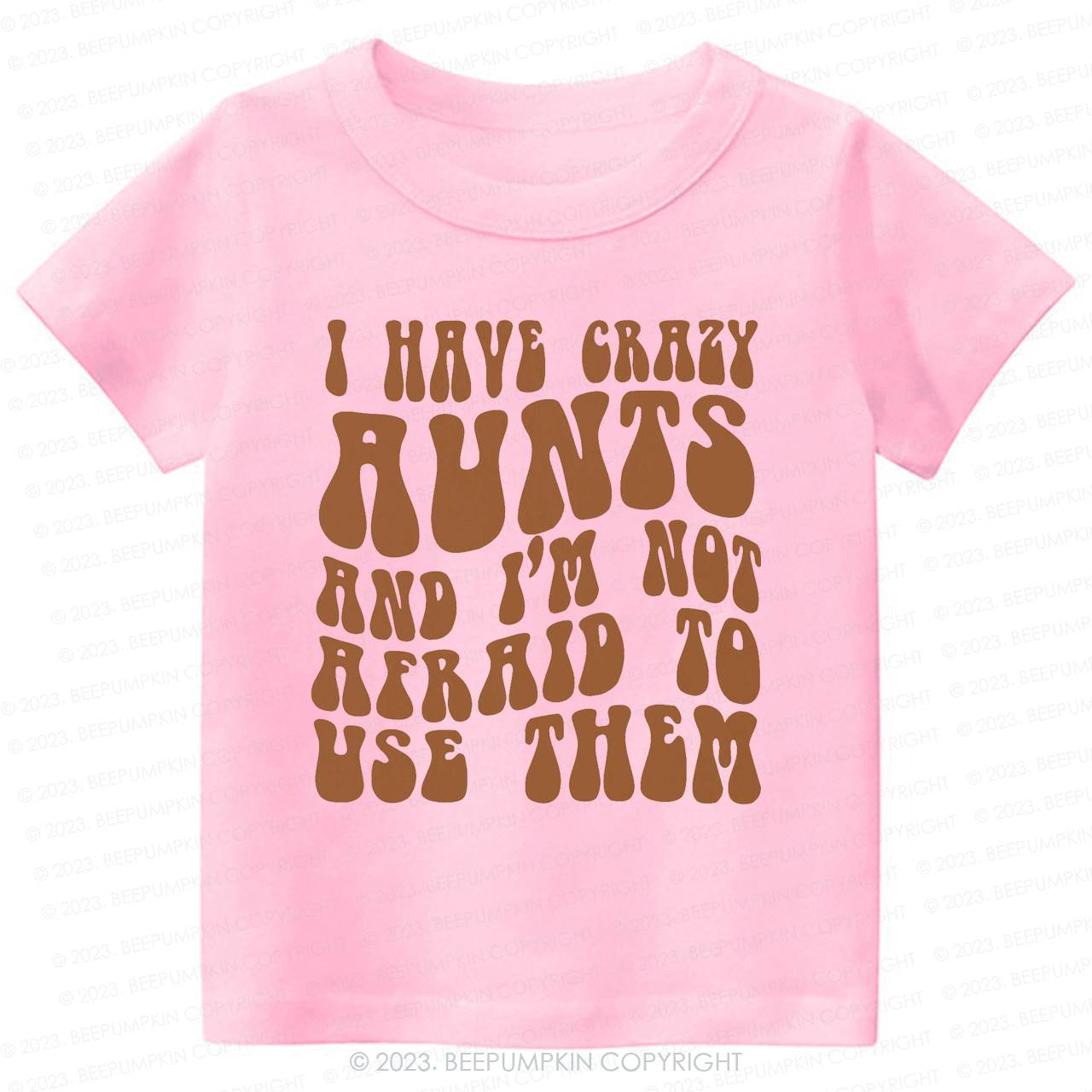 I Have Crazy Aunts and I'm Not Afraid To Use Them-Toddler Tees
