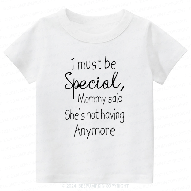 I Must Be Specil Toddler&Kids Tees 7
