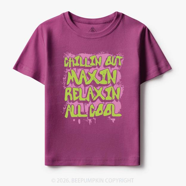 Chillin Out Maxin' Toddler&Kid's Tees