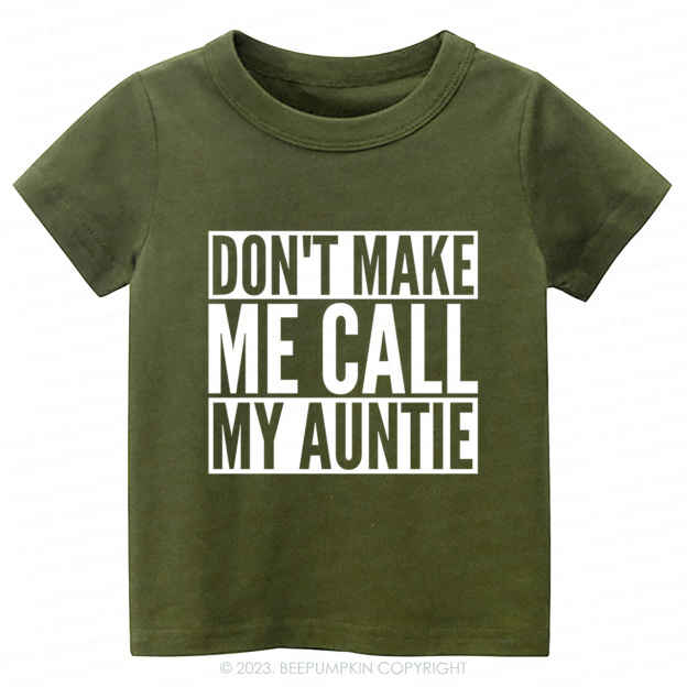 Don't Make Me Call My Auntie-Toddler Tees