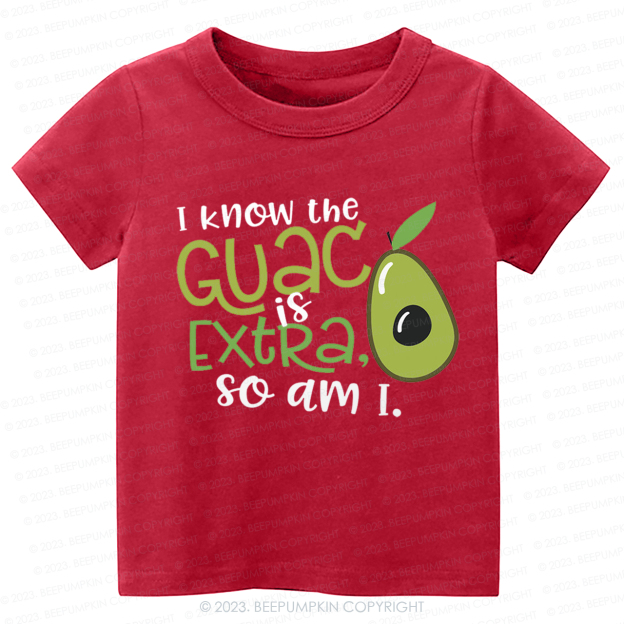 I Know the Guac Is Extra So Am I  Kids Shirt